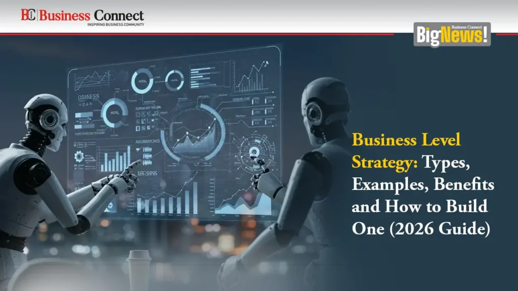 Business Level Strategy: Types, Examples, Benefits and How to Build One (2026 Guide)