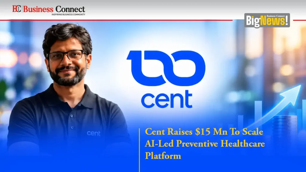 Cent Raises $15 Mn To Scale AI-Led Preventive Healthcare Platform
