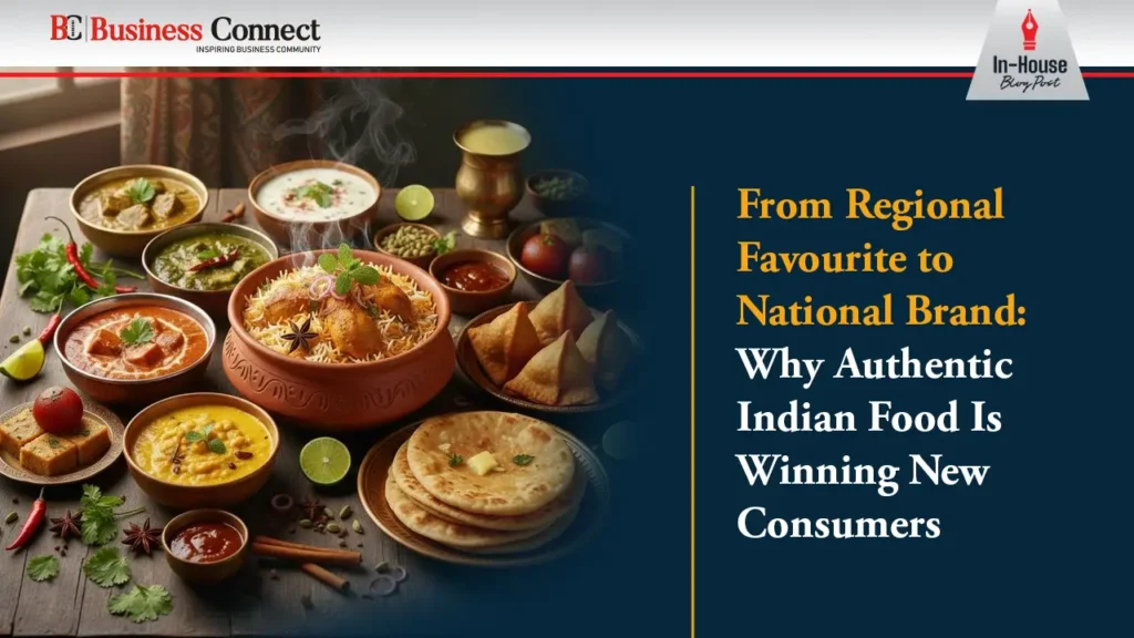 From Regional Favourite to National Brand: Why Authentic Indian Food Is Winning New Consumers