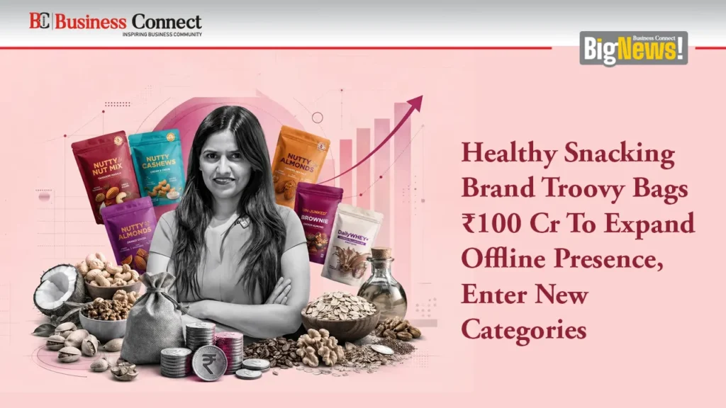 Healthy Snacking Brand Troovy Bags ₹100 Cr To Expand Offline Presence, Enter New Categories