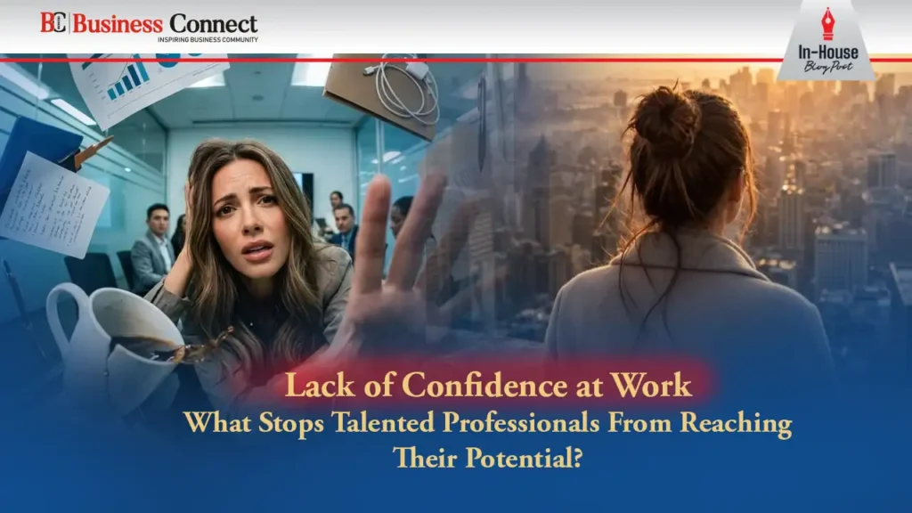 Lack of Confidence at Work: What Stops Talented Professionals From Reaching Their Potential?