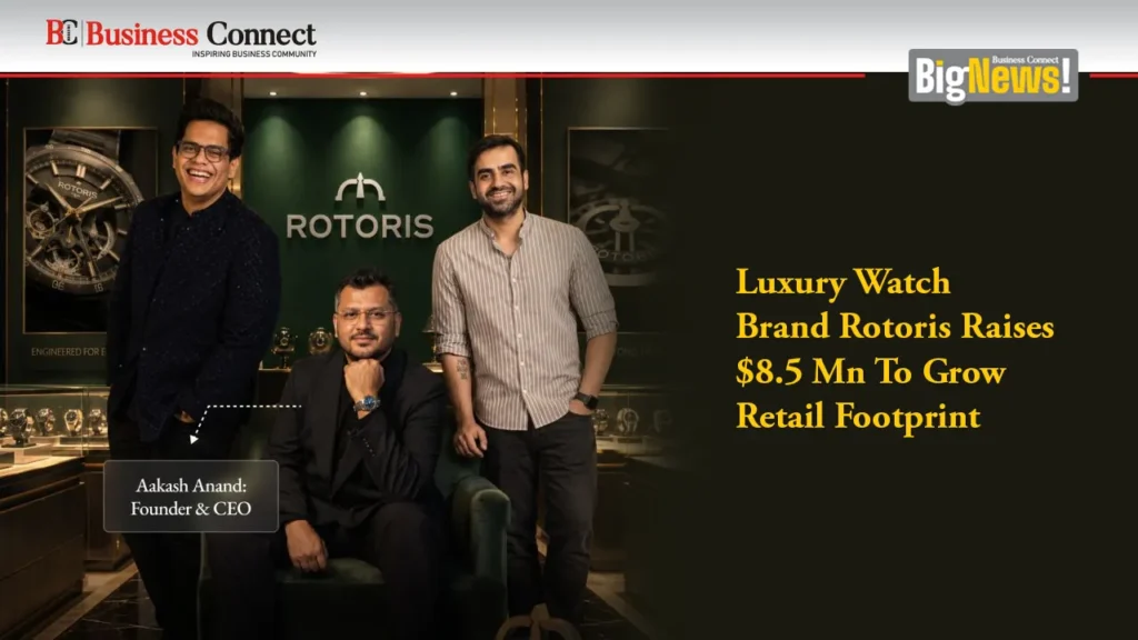 Luxury Watch Brand Rotoris Raises $8.5 Mn To Grow Retail Footprint