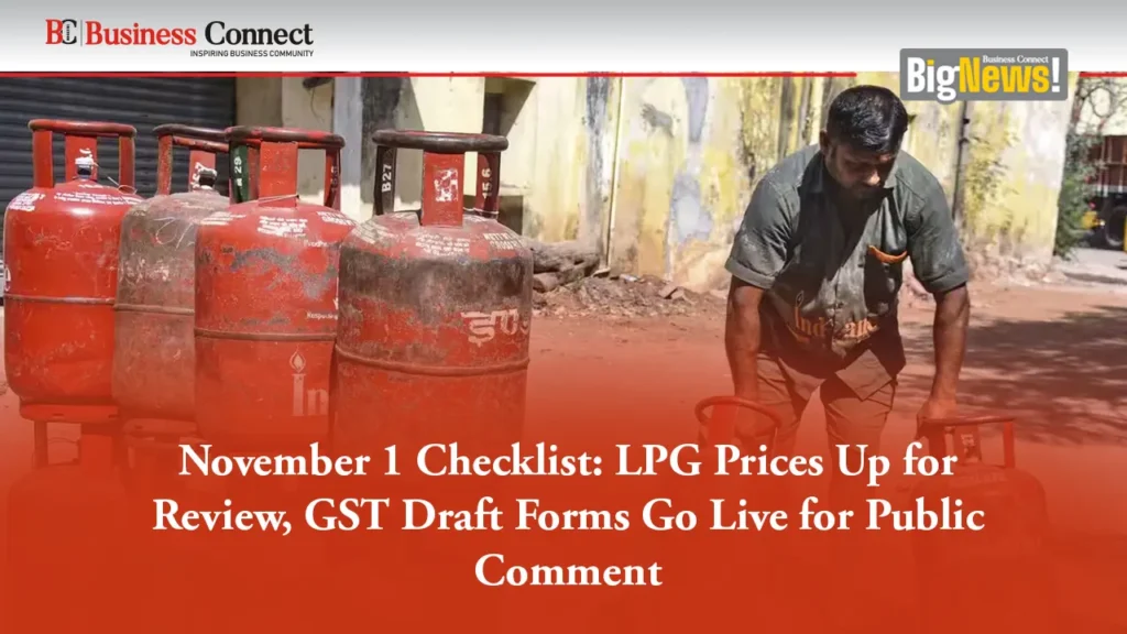 November 1 Checklist: LPG Prices Up for Review, GST Draft Forms Go Live for Public Comment