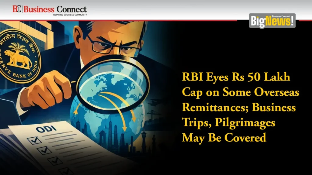 RBI Eyes Rs 50 Lakh Cap on Some Overseas Remittances; Business Trips, Pilgrimages May Be Covered