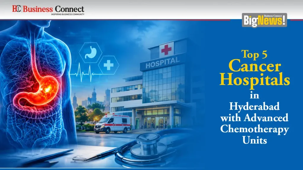 Top 5 Cancer Hospitals in Hyderabad with Advanced Chemotherapy Units